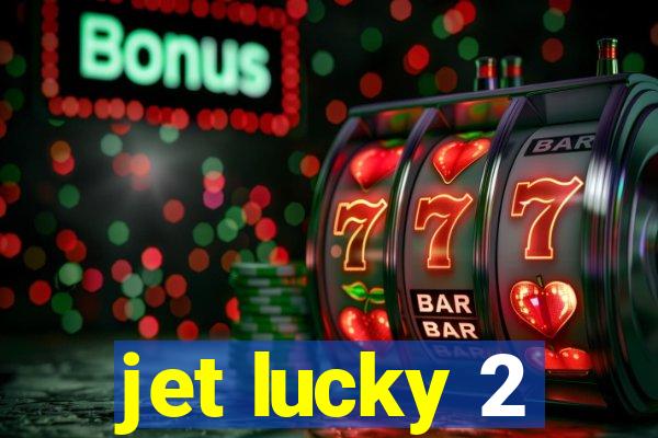 jet lucky 2